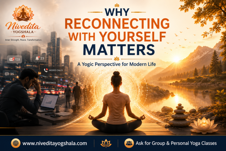Why Reconnecting with Yourself Matters: A Yogic Perspective for Modern Life
